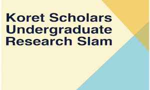Koret Scholars Undergraduate Research Slam