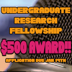 Undergraduate Research Fellowship $500 Award Applications due January 19th